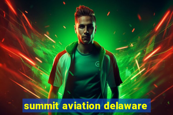 summit aviation delaware